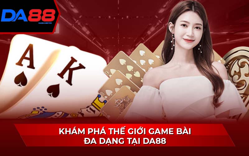 kham-pha-the-gioi-game-bai-da-dang-tai-da88