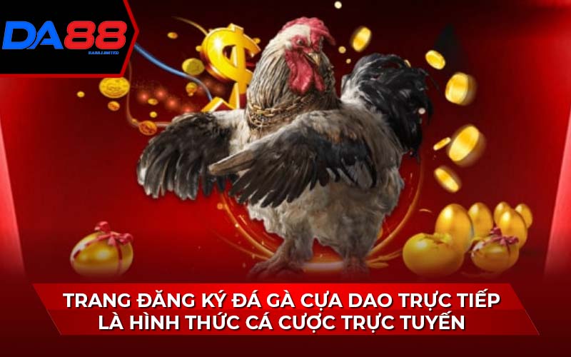 trang-dang-ky-da-ga-cua-dao-truc-tiep-la-hinh-thuc-ca-cuoc-truc-tuyen