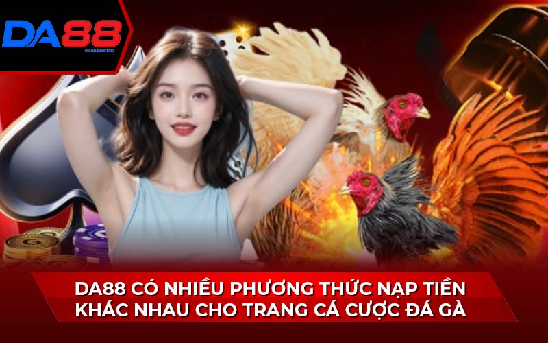 da88-co-nhieu-phuong-thuc-nap-tien-khac-nhau-cho-trang-ca-cuoc-da-ga