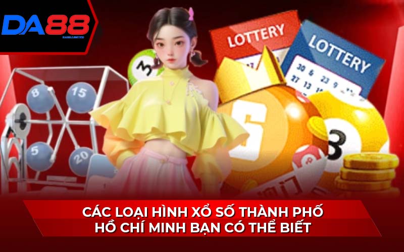 cac-loai-hinh-xo-so-thanh-pho-ho-chi-minh-ban-co-the-biet